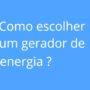 Como escolher um gerador de energia ?